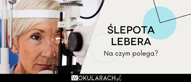 Ślepota Lebera – na czym polega?