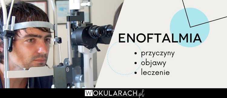 Enoftalmia – przyczyny, objawy, leczenie