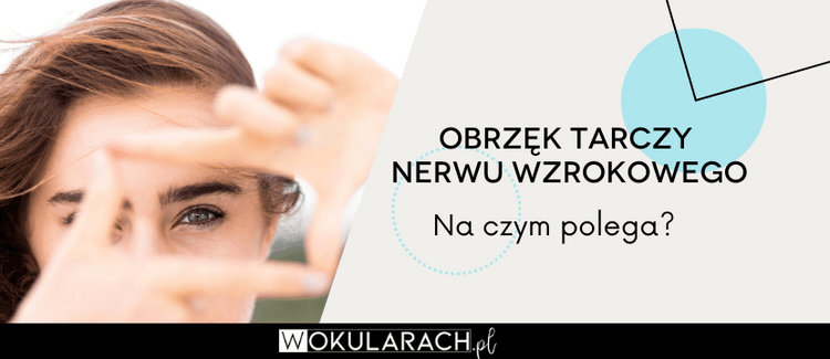 Obrzęk tarczy nerwu wzrokowego – na czym polega?