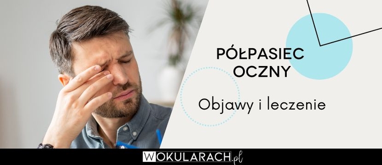 Półpasiec oczny – na czym polega i jak go leczyć?