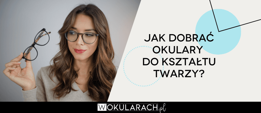 Jak dobrać okulary do twarzy?