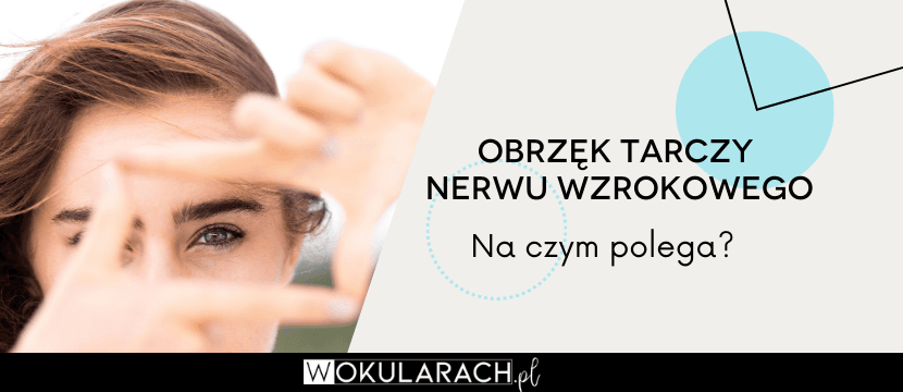 Obrzęk tarczy nerwu wzrokowego – na czym polega?